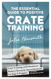 Positive Crate Training Guide for Dogs and Puppies