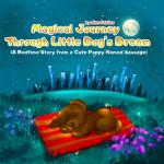 Magical Journey Through Little Dog's Dream | (A Bedtime Story from a Cute Puppy Named Sausage): Five Minute Bedtime Stories for Children Ages 3-5. Puppy Children's Book.