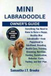 MINI LABRADOODLE OWNER’S GUIDE: Everything You Need to Know to Raise a Happy, Healthy Mini labradoodle—from Puppyhood to Adulthood, Breeding, Health ... Behavior, Costs, Finding, and Diet Plan.