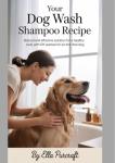 Your Dog Wash Shampoo Recipe: Natural and Effective Solutions for a Healthy Coat, with DIY Washes for an Itch-Free Dog (Craft Making Books)