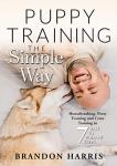 Puppy Training the Simple Way: Housebreaking, Potty Training and Crate Training in 7 Easy-to-Follow Steps (Puppy Training Basics Book 1)