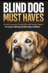 Blind Dog Must Haves: Essential Accessories, Practical Aids, and Everyday Support for Caring for a Blind Dog with More Safety, Confidence, and Comfort (Special DOG Series)