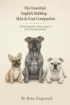 The Essential English Bulldog Skin & Coat Companion Wrinkle Hygiene, Allergy Support, and Grooming Routines