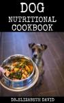 DOG NUTRITIONAL COOKBOOK: Tasty Recipes for Healthier, Happier Dogs