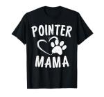 Pointer Mama Gift Pet Lover Apparel German Shorthair Dog Mom T-Shirt