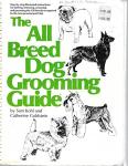 The All Breed Dog Grooming Guide: Step-by-step illustrated instructions for bathing, trimming, scissoring, and grooming the 128 breeds recognized by the American Kennel Club