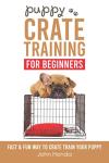 Fun Puppy Crate Training Guide for Beginners