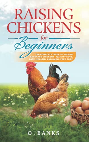 Beginner's Guide: Raising Chickens - Quality Eggs, Healthy Coop