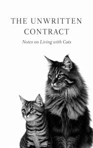 The Unwritten Contract: Notes on Living with Cats