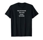 Television Killed Your Vision T-Shirt