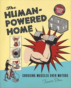 The Human-Powered Home: Choosing Muscles Over Motors (Mother Earth News Books for Wiser Living)