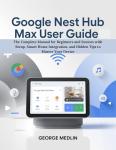 Google Nest Hub Max User Guide for Everyone