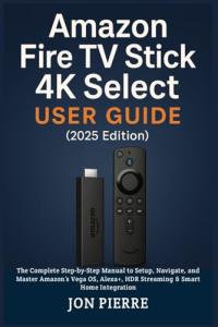 Amazon Fire TV Stick 4K User Guide 2025