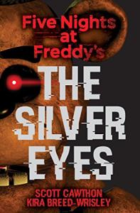 The Silver Eyes: Five Nights at Freddy's Book 1