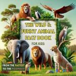 The Wild and Funny Animal Fact Book for Kids: From the Fastest to the Poopiest!