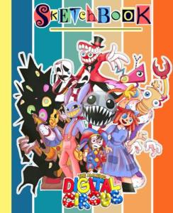 The Amazing Digital Cir-cus SketchBook for Fan Teen Men Women Kid: The Amazing Digital Cir-cus Large Journal for Drawing and Note | Great Gift Idea ... Home, School, Event | 7.5 x 9.25 Inches