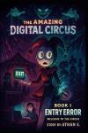 The Amazing Digital Circus: Book 1 : Entry Error - Welcome to the Circus