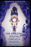 The Amazing Digital Circus x Reader One shots