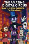 The Amazing Digital Circus: Book 2 : SYSTEM OVERRIDE - The Glitch Revolt