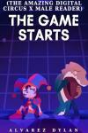 The game starts (The amazing digital circus x male reader)