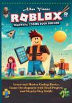 ROBLOX PRACTICAL CODING BOOK FOR KIDS: Learn and Master Coding Basics, Game Development and Real Projects with Step-by-Step Guide
