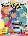 Fussy Cutters Club: Master Fabric Play with 14 Projects