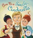 Fairytales Gone Wrong: Give Us A Smile, Cinderella: A Story About Personal Hygiene