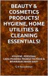 BEAUTY & COSMETICS PRODUCTS! HYGIENE, HOME UTILITIES & CLEANING ESSENTIALS!: HYGIENE, PERSONAL CARE/PHARMA PRODUCTS! FOOD & BEVERAGES MADE EASY!