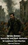 Gray Zone: Security and Self-Defense in Lawless Territories (WORLD WAR III SURVIVAL BLUEPRINT: The Ultimate Civilian Defense Series Book 6)