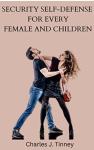 SECURITY SELF-DEFENSE FOR EVERY FEMALE AND CHILDREN : 8 Self-Defense Moves Every Woman Needs to Know and emergency security backup