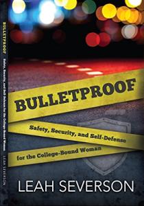 Bulletproof: Safety, Security, and Self-Defense for the College-Bound Woman