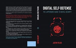 Digital Self-Defense: The Layperson's Guide to Digital Security