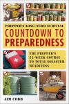 Prepper's Long-Term Survival: Countdown to Preparedness: Food, Shelter, Security, Off-the-Grid Power and More Life-Saving Strategies for Self-Sufficient Living