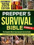 The Prepper's Survival Bible: The Complete Worst-Case Scenario Survival Guide – Life-Saving Strategies to Be Self Sufficient and Keep Your Family Safe When It Matters Most