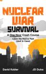 Nuclear War Survival: A One Hour Crash Course - Learn the basics fast, just in case: Learn essential nuclear war survival skills fast