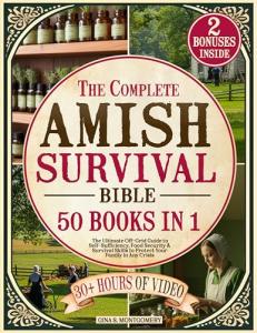 The Complete Amish Survival Bible: The Ultimate Off-Grid Guide to Self-Sufficiency, Food Security & Survival Skills to Protect Your Family in Any Crisis