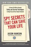 Spy Secrets That Can Save Your Life: A Former CIA Officer Reveals Safety and Survival Techniques to Keep You and YourFamily Protected