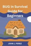 BUG in Survival Guide for Beginners: Practical Skills and Smart Strategies for Every New Survivor