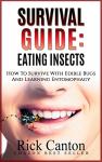 Survival Guide: Eating Insects: How To Survive With Edible Bugs And Learning Entomophagy (SHTF Survival Book 6)