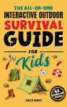 The All-in-One Interactive Outdoor Survival Guide for Kids: Master Fun Skills to Make Fires, Build Shelters, Learn First Aid, and Brave the Wilderness