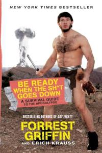 Be Ready When the Sh*t Goes Down: A Survival Guide to the Apocalypse – A Timely, Hilarious Manual for Mad Max Living