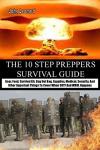 THE 10 STEP PREPPERS SURVIVAL GUIDE: Gear, Food, Survival Kit, Bug Out Bag, Supplies, Medical, Security, And Other Important Things To Cover When SHTF And WROL Happens