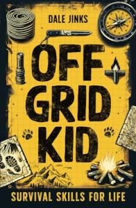Off Grid Kid: Survival Skills For Life: An Interactive Outdoor Survival Guide For Kids on Making Fire, Building Shelters, Foraging Wild Food and Improving Mindset