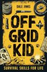 Off Grid Kid: Survival Skills For Life: An Interactive Outdoor Survival Guide For Kids on Making Fire, Building Shelters, Foraging Wild Food and Improving Mindset