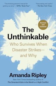 The Unthinkable (Revised and Updated): Who Survives When Disaster Strikes--and Why