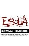 The Ebola Survival Handbook: A collection of tips, strategies, and supply lists from some of the world's best preparedness professionals
