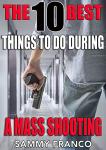 The 10 Best Things To Do During a Mass Shooting: How to Defend Yourself Against An Active Shooter (The 10 Best Series Book 3)