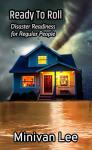 Ready To Roll: Disaster Readiness for Regular People (Living the Good Life Book 4)