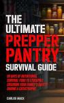 The Ultimate Prepper Pantry Survival Guide: 90 Days of Nutritional Survival Food to Stockpile Ensuring Your Family’s Safety During a Catastrophe (Prepper ... Guide + Herbal Remedy Secrets Box)