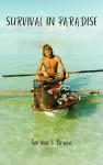 Survival in Paradise: The true story of surviving a tropical storm and remote deserted island in the middle of the Indian Ocean
